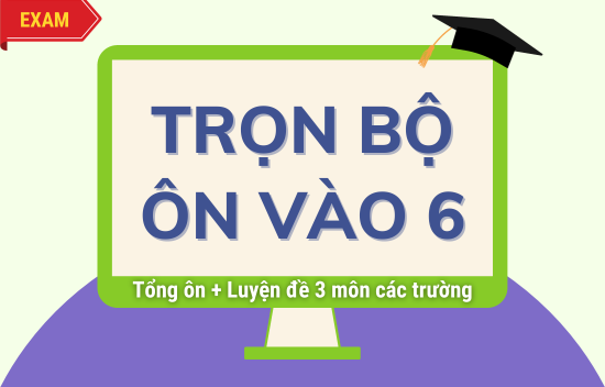 Trọn bộ ôn thi vào lớp 6 CLC